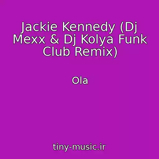 کاور آهنگ Jackie Kennedy (Dj Mexx & Dj Kolya Funk Club Remix) از Ola