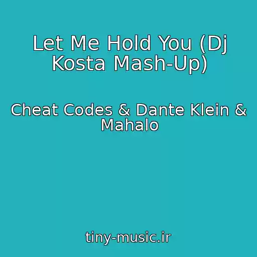 کاور آهنگ Let Me Hold You (Dj Kosta Mash-Up) از Cheat Codes & Dante Klein & Mahalo