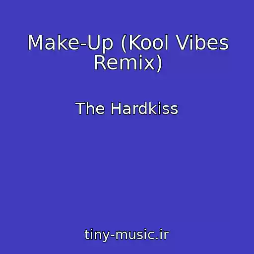کاور آهنگ Make-Up (Kool Vibes Remix) از The Hardkiss