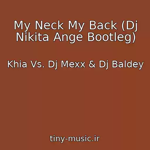 کاور آهنگ My Neck My Back (Dj Nikita Ange Bootleg) از Khia Vs. Dj Mexx & Dj Baldey