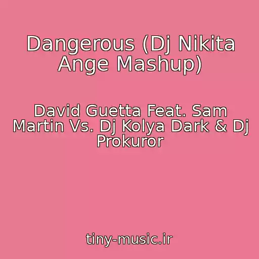 کاور آهنگ Dangerous (Dj Nikita Ange Mashup) از David Guetta Feat. Sam Martin Vs. Dj Kolya Dark & Dj Prokuror