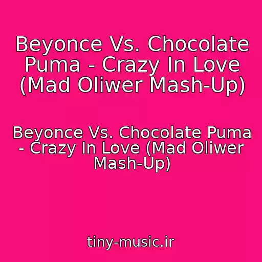 کاور آهنگ Beyonce Vs. Chocolate Puma - Crazy In Love (Mad Oliwer Mash-Up) از Beyonce Vs. Chocolate Puma - Crazy In Love (Mad Oliwer Mash-Up)