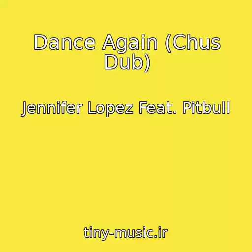 کاور آهنگ Dance Again (Chus Dub) از Jennifer Lopez Feat. Pitbull