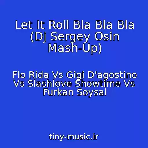 کاور آهنگ Let It Roll Bla Bla Bla (Dj Sergey Osin Mash-Up) از Flo Rida Vs Gigi D'agostino Vs Slashlove Showtime Vs Furkan Soysal