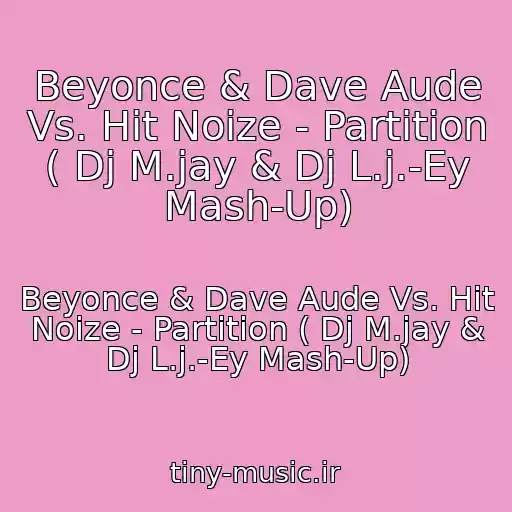 کاور آهنگ Beyonce & Dave Aude Vs. Hit Noize - Partition ( Dj M.jay & Dj L.j.-Ey Mash-Up) از Beyonce & Dave Aude Vs. Hit Noize - Partition ( Dj M.jay & Dj L.j.-Ey Mash-Up)