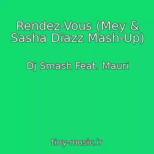 کاور آهنگ Rendez-Vous (Mey & Sasha Diazz Mash-Up) از Dj Smash Feat. Mauri