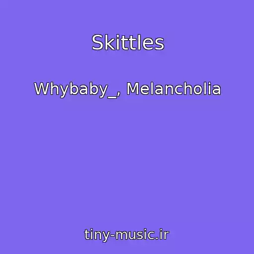 کاور آهنگ Skittles از Whybaby_, Melancholia