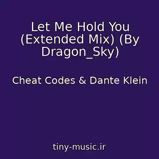 کاور آهنگ Let Me Hold You (Extended Mix) (By Dragon_Sky) از Cheat Codes & Dante Klein
