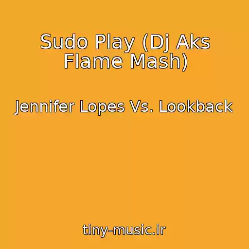 کاور آهنگ Sudo Play (Dj Aks Flame Mash) از Jennifer Lopes Vs. Lookback