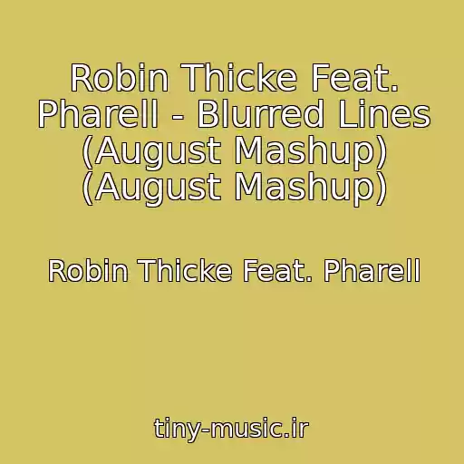 کاور آهنگ Robin Thicke Feat. Pharell - Blurred Lines (August Mashup) (August Mashup) از Robin Thicke Feat. Pharell