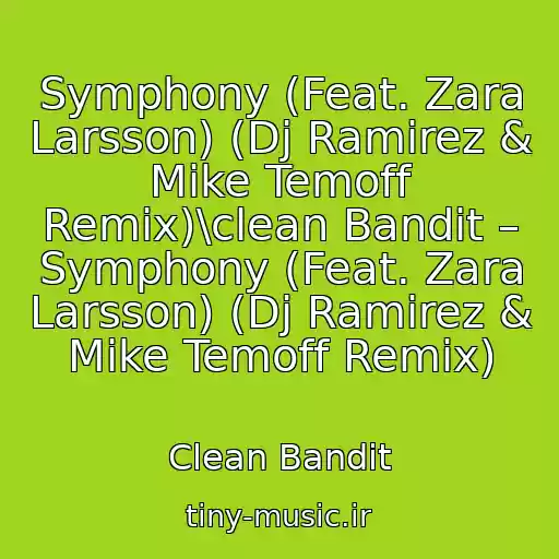 کاور آهنگ Symphony (Feat. Zara Larsson) (Dj Ramirez & Mike Temoff Remix)\clean Bandit – Symphony (Feat. Zara Larsson) (Dj Ramirez & Mike Temoff Remix) از Clean Bandit