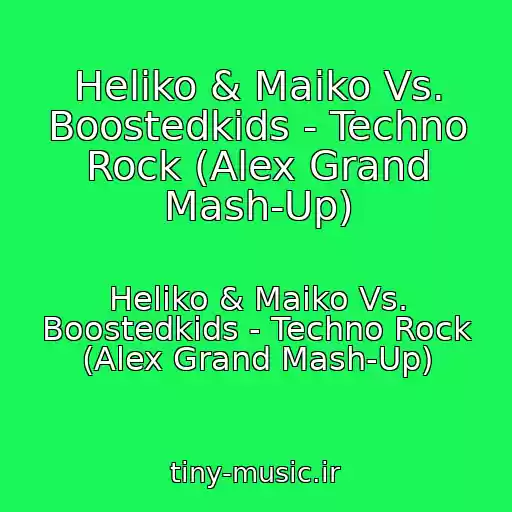 کاور آهنگ Heliko & Maiko Vs. Boostedkids - Techno Rock (Alex Grand Mash-Up) از Heliko & Maiko Vs. Boostedkids - Techno Rock (Alex Grand Mash-Up)