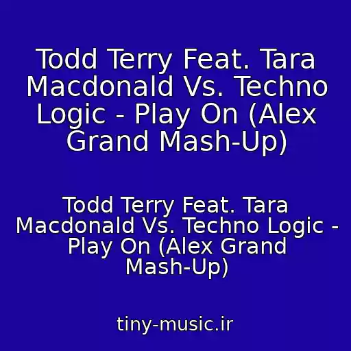 کاور آهنگ Todd Terry Feat. Tara Macdonald Vs. Techno Logic - Play On (Alex Grand Mash-Up) از Todd Terry Feat. Tara Macdonald Vs. Techno Logic - Play On (Alex Grand Mash-Up)