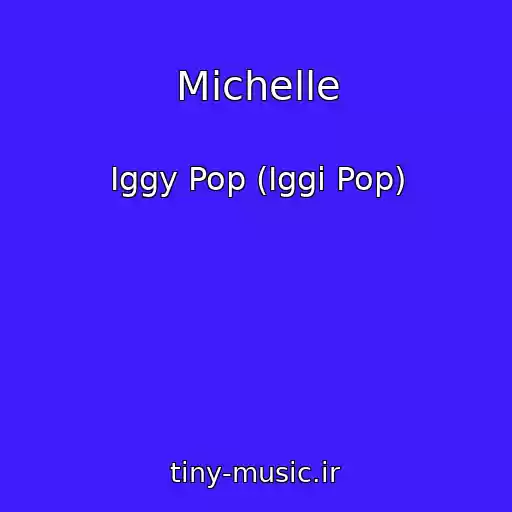 کاور آهنگ Michelle از Iggy Pop (Iggi Pop)