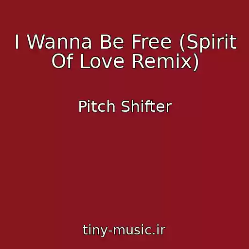 کاور آهنگ I Wanna Be Free (Spirit Of Love Remix) از Pitch Shifter