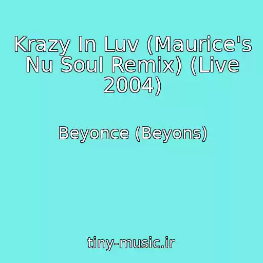 کاور آهنگ Krazy In Luv (Maurice's Nu Soul Remix) (Live 2004) از Beyonce (Beyons)