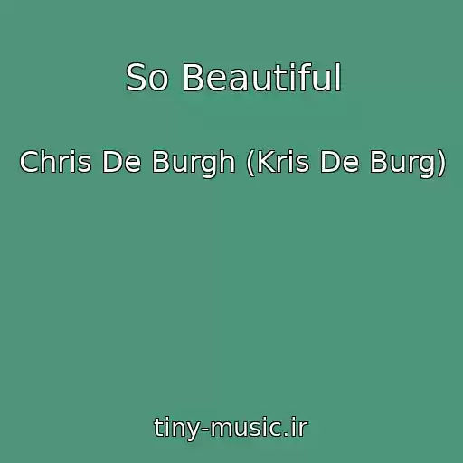 کاور آهنگ So Beautiful از Chris De Burgh (Kris De Burg)