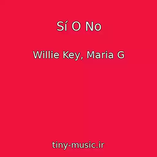کاور آهنگ Sí O No از Willie Key, Maria G