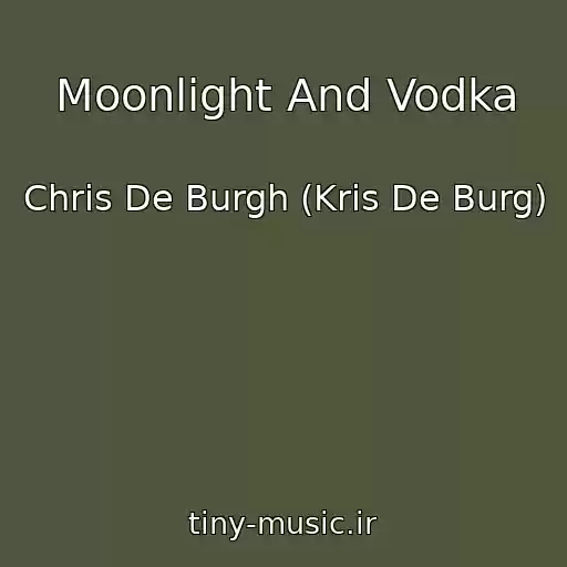 کاور آهنگ Moonlight And Vodka از Chris De Burgh (Kris De Burg)
