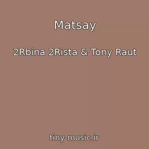 کاور آهنگ Matsay از 2Rbina 2Rista & Tony Raut