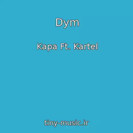 کاور آهنگ Dym از Kapa Ft. Kartel