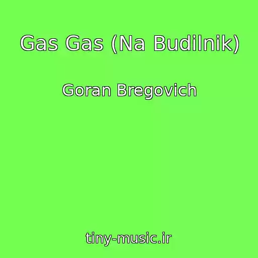 کاور آهنگ Gas Gas (Na Budilnik) از Goran Bregovich