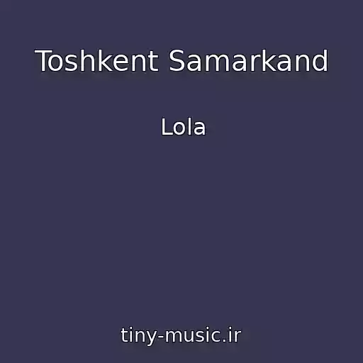 کاور آهنگ Toshkent Samarkand از Lola