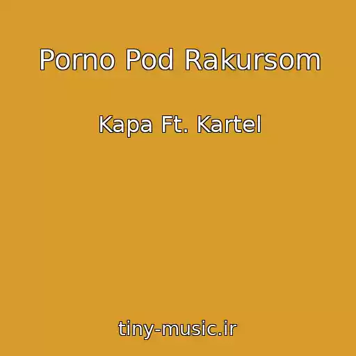 کاور آهنگ Porno Pod Rakursom از Kapa Ft. Kartel