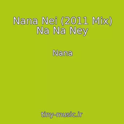 کاور آهنگ Nana Nei (2011 Mix) Na Na Ney از Nana
