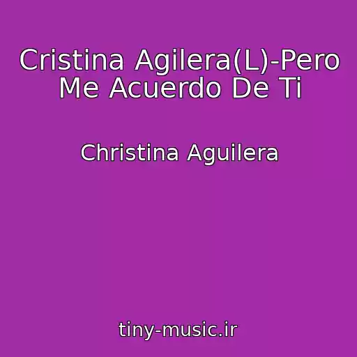 کاور آهنگ Cristina Agilera(L)-Pero Me Acuerdo De Ti از Christina Aguilera
