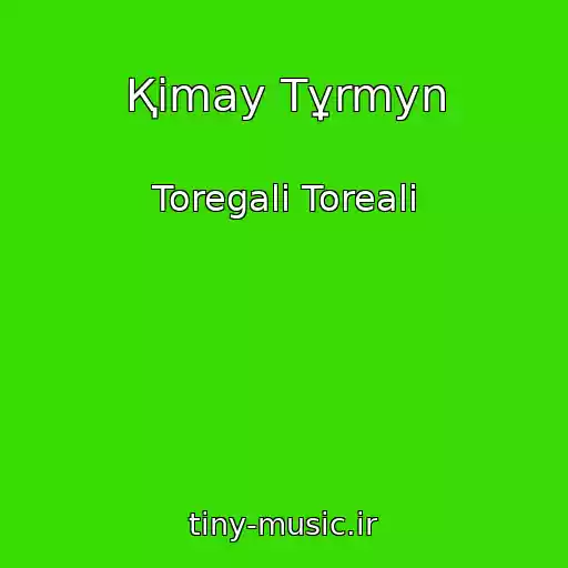 کاور آهنگ Қimay Tұrmyn از Toregali Toreali