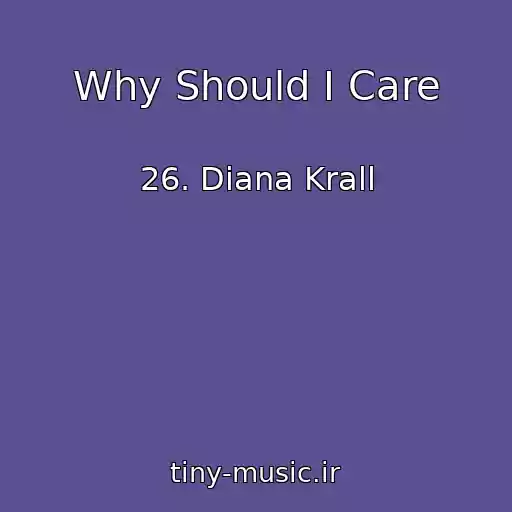 کاور آهنگ Why Should I Care از 26. Diana Krall