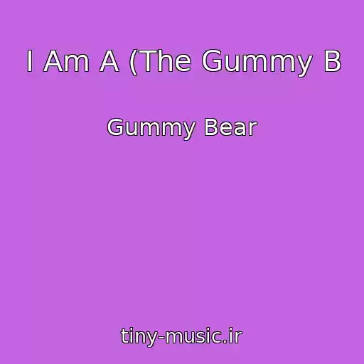 کاور آهنگ I Am A (The Gummy B از Gummy Bear