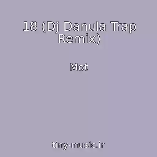 کاور آهنگ 18 (Dj Danula Trap Remix) از Mot