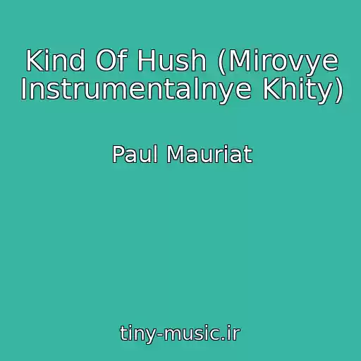 کاور آهنگ Kind Of Hush (Mirovye Instrumentalnye Khity) از Paul Mauriat