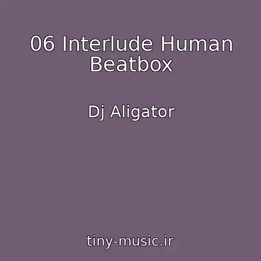 کاور آهنگ 06 Interlude Human Beatbox از Dj Aligator