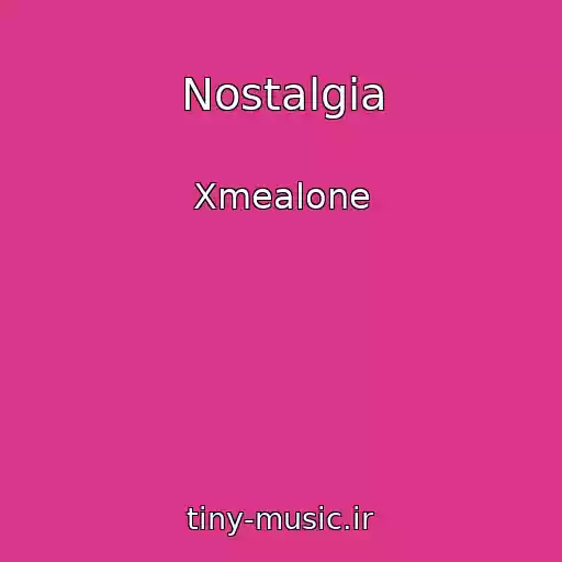 کاور آهنگ Nostalgia از Xmealone