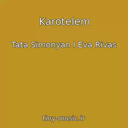 کاور آهنگ Karotelem از Tata Simonyan I Eva Rivas