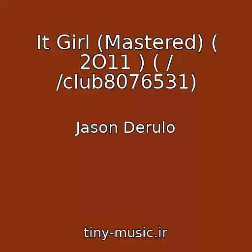 کاور آهنگ It Girl (Mastered) ( 2O11 ) ( / /club8076531) از Jason Derulo