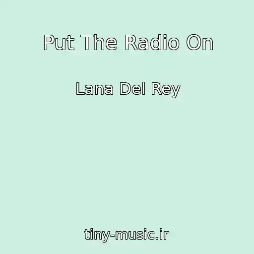 کاور آهنگ Put The Radio On از Lana Del Rey