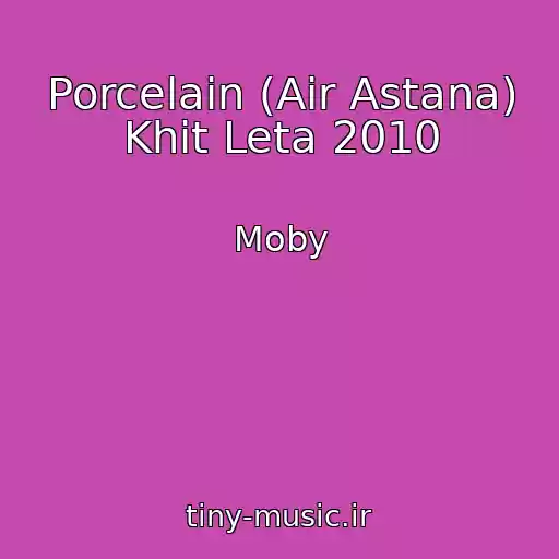 کاور آهنگ Porcelain (Air Astana) Khit Leta 2010 از Moby