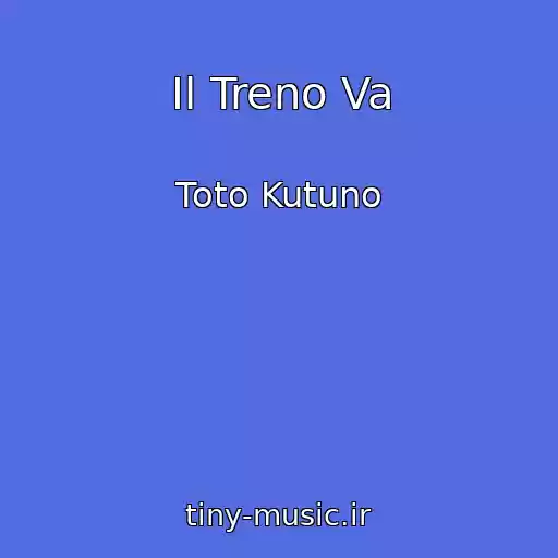 کاور آهنگ Il Treno Va از Toto Kutuno