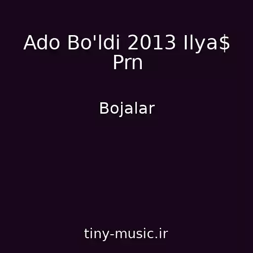 کاور آهنگ Ado Bo'ldi 2013 Ilya$ Prn از Bojalar