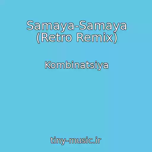 کاور آهنگ Samaya-Samaya (Retro Remix) از Kombinatsiya
