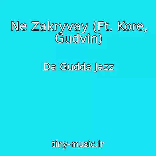 کاور آهنگ Ne Zakryvay (Ft. Kore, Gudvin) از Da Gudda Jazz