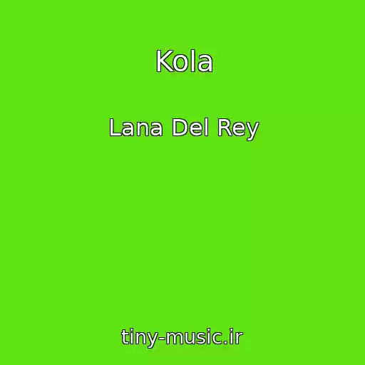 کاور آهنگ Kola از Lana Del Rey
