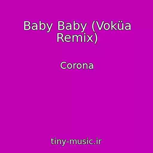 کاور آهنگ Baby Baby (Voküa Remix) از Corona