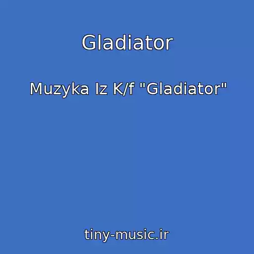 کاور آهنگ Gladiator از Muzyka Iz K/f "Gladiator"