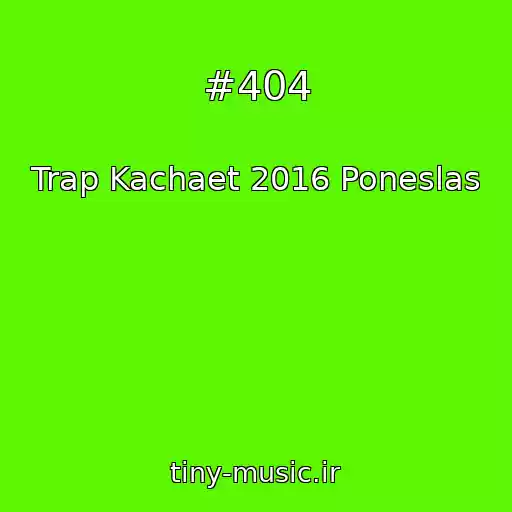 کاور آهنگ #404 از Trap Kachaet 2016 Poneslas