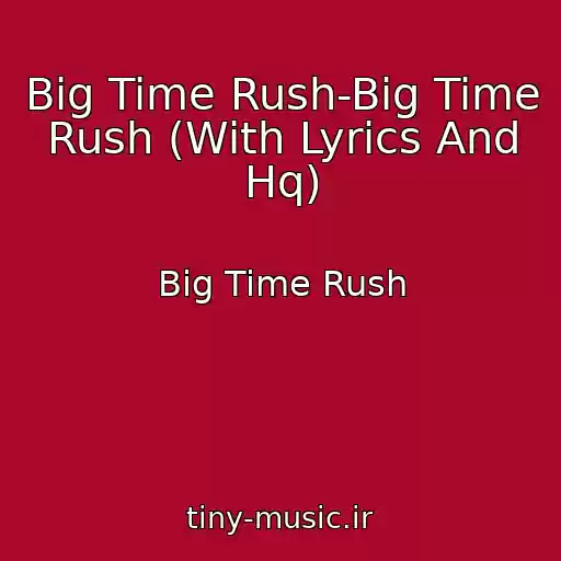 کاور آهنگ Big Time Rush-Big Time Rush (With Lyrics And Hq) از Big Time Rush